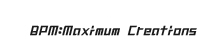 BPM:Maximum Creations