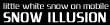 SNOW ILLUSION